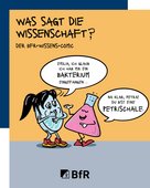 Was sagt die Wissenschaft? Der BfR-Wissens-Comic. Emilia, ich glaub ich hab mir ein Bakterium eingefangen ... Na klar, Petra! Du bist eine Petrischale. 