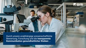 Durch unsere unabhängige wissenschaftliche Bewertung, Forschung und die transparente Kommunikation gesundheitlicher Risiken ...