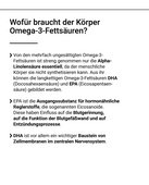 Wof&uuml;r braucht der K&ouml;rper Omega-3-Fetts&auml;uren? Von den mehrfach unges&auml;ttigten Omega-3-Fetts&auml;uren ist streng genommen nur die Alpha-Linolens&auml;ure essentiell, da der menschliche K&ouml;rper sie nicht synthetisieren kann. Aus ihr k&ouml;nnen langkettige Omega-3-Fetts&auml;uren DHA (Docosahexaens&auml;ure) und EPA (Eicosapentaens&auml;ure) Gebildet werden. EPA ist die Ausgangssubstanz f&uuml;r hormon&auml;hnliche Reglerstoffe, die sogenannten Eicosanoide. Diese haben Einfluss auf die Blutgerinnung, auf die Funktion der Blutgef&auml;&szlig;wand und auf Entz&uuml;ndungsprozesse. DHA ist vor allem ein wichtiger Baustein von zellmembranen im zentralen Nervensystem. 