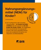 Nahrungserg&auml;nzungsmittel (NEM) f&uuml;r Kinder? Als fruchtgummis oder in bunten Verpackungen - im handel sind NEM erh&auml;ltlich, die sich speziell an die Zielgruppe Kinder richten. Sie suggerieren eine unzureichende Versorgung bei Kindern oder einen speziellen Nutzen durch die zus&auml;tzliche Einnahme von Vitaminen und Mineralstoffen. 