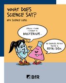 What does science say? BfR Science Comic. Emilia, T think I caught a bacterium ... No surprise, Petra! You're a petri dish.